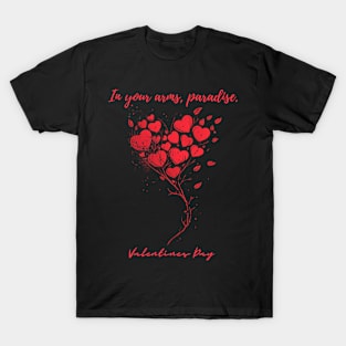 In your arms, paradise. A Valentines Day Celebration Quote With Heart-Shaped Baloon T-Shirt